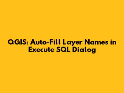 QGIS: Auto-Fill Layer Names in Execute SQL Dialog