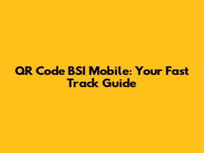 QR Code BSI Mobile: Your Fast Track Guide