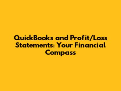QuickBooks and Profit/Loss Statements: Your Financial Compass