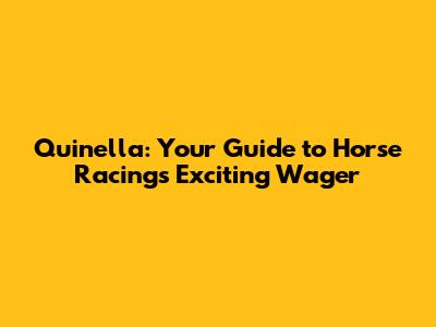 Quinella: Your Guide to Horse Racing's Exciting Wager