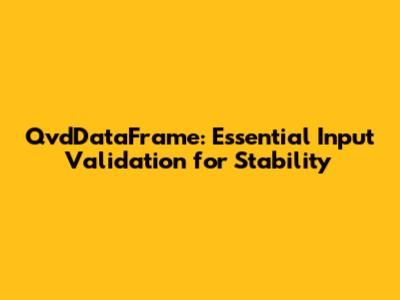 QvdDataFrame: Essential Input Validation for Stability