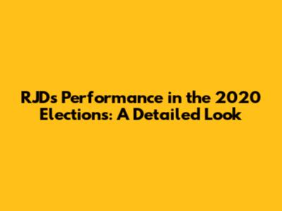 RJD's Performance in the 2020 Elections: A Detailed Look