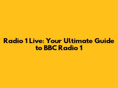 Radio 1 Live: Your Ultimate Guide to BBC Radio 1
