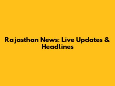 Rajasthan News: Live Updates & Headlines