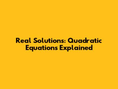 Real Solutions: Quadratic Equations Explained