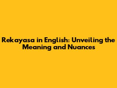 Rekayasa in English: Unveiling the Meaning and Nuances