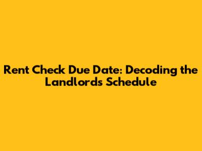 Rent Check Due Date: Decoding the Landlord's Schedule