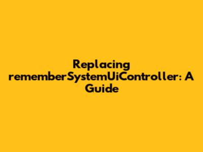 Replacing `rememberSystemUiController`: A Guide