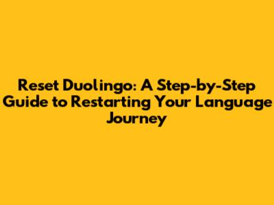 Reset Duolingo: A Step-by-Step Guide to Restarting Your Language Journey