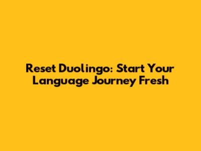 Reset Duolingo: Start Your Language Journey Fresh