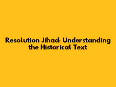 Resolution Jihad: Understanding the Historical Text