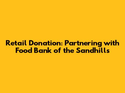 Retail Donation: Partnering with Food Bank of the Sandhills