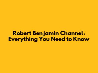 Robert Benjamin Channel: Everything You Need to Know