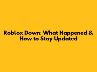 Roblox Down: What Happened & How to Stay Updated
