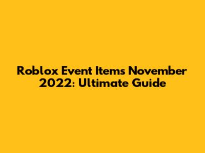 Roblox Event Items November 2022: Ultimate Guide