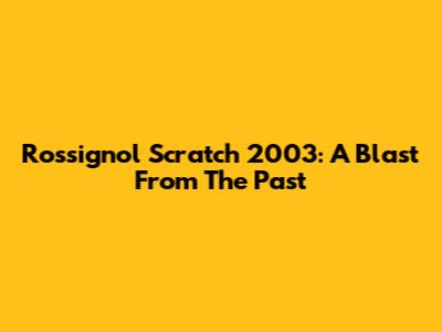 Rossignol Scratch 2003: A Blast From The Past