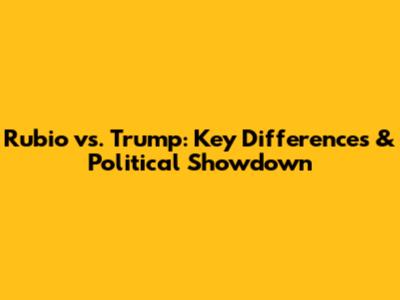 Rubio vs. Trump: Key Differences & Political Showdown
