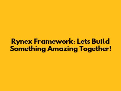 Rynex Framework: Let's Build Something Amazing Together!