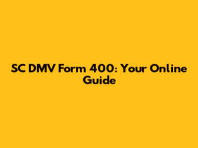 SC DMV Form 400: Your Online Guide