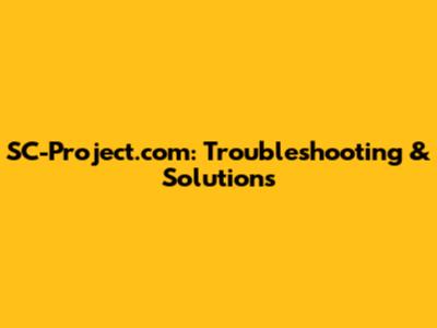 SC-Project.com: Troubleshooting & Solutions