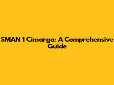 SMAN 1 Cimarga: A Comprehensive Guide