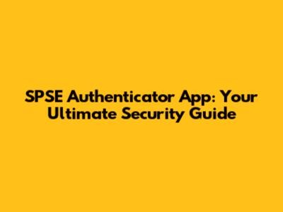 SPSE Authenticator App: Your Ultimate Security Guide