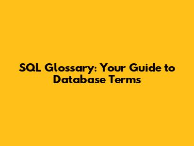 SQL Glossary: Your Guide to Database Terms