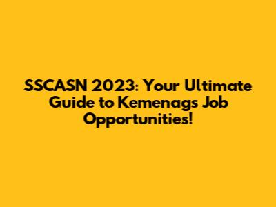 SSCASN 2023: Your Ultimate Guide to Kemenag's Job Opportunities!