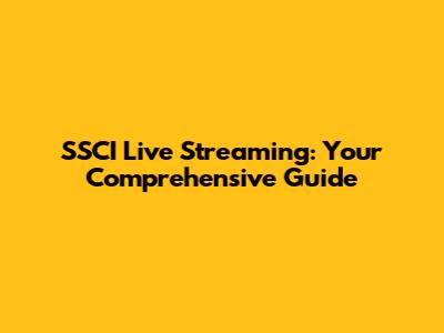 SSCI Live Streaming: Your Comprehensive Guide