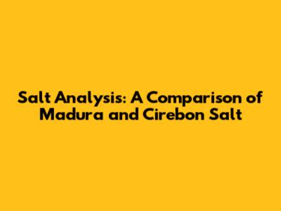 Salt Analysis: A Comparison of Madura and Cirebon Salt