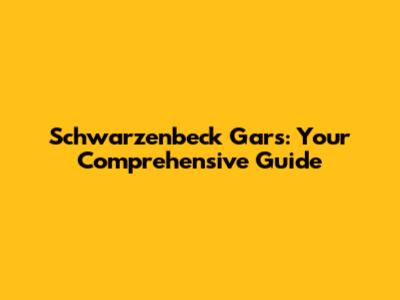 Schwarzenbeck Gars: Your Comprehensive Guide