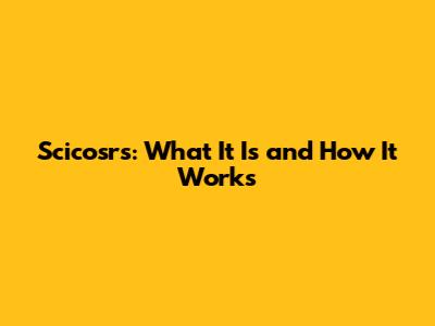 Scicosrs: What It Is and How It Works