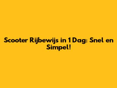 Scooter Rijbewijs in 1 Dag: Snel en Simpel!
