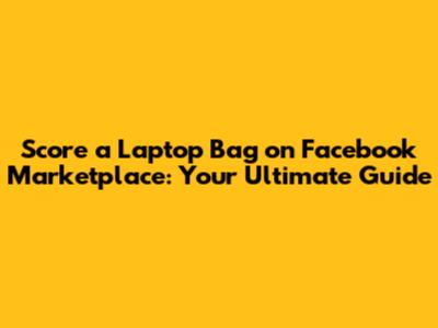 Score a Laptop Bag on Facebook Marketplace: Your Ultimate Guide