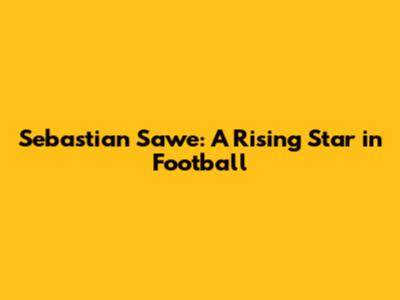 Sebastian Sawe: A Rising Star in Football