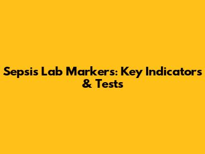 Sepsis Lab Markers: Key Indicators & Tests