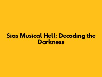 Sia's Musical Hell: Decoding the Darkness