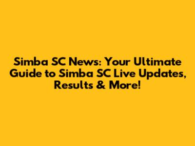 Simba SC News: Your Ultimate Guide to Simba SC Live Updates, Results & More!