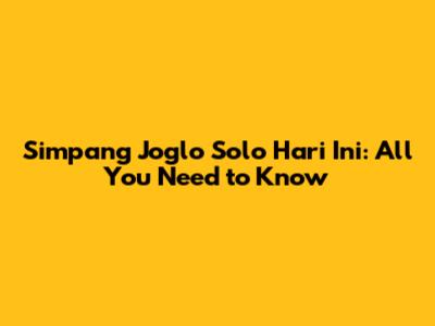 Simpang Joglo Solo Hari Ini: All You Need to Know