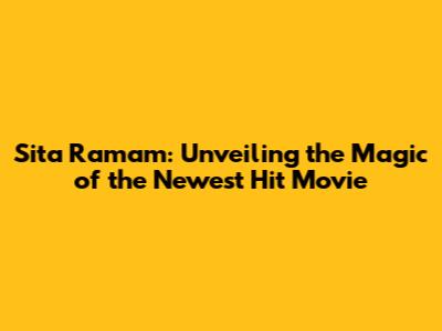 Sita Ramam: Unveiling the Magic of the Newest Hit Movie