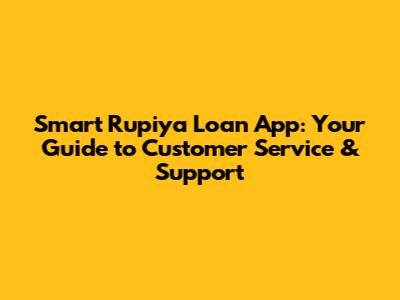 Smart Rupiya Loan App: Your Guide to Customer Service & Support