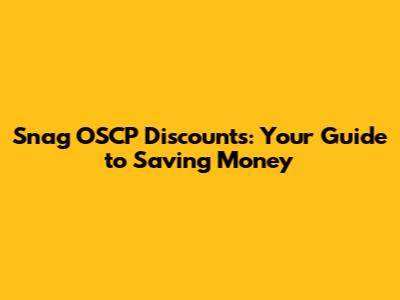 Snag OSCP Discounts: Your Guide to Saving Money