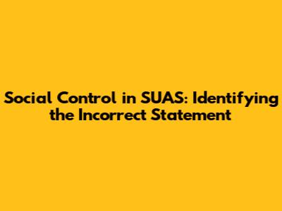 Social Control in SUAS: Identifying the Incorrect Statement