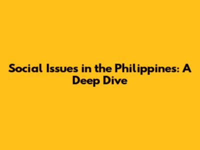 Social Issues in the Philippines: A Deep Dive