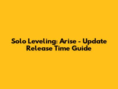 Solo Leveling: Arise - Update Release Time Guide