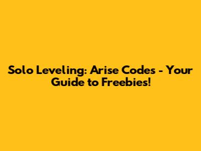 Solo Leveling: Arise Codes - Your Guide to Freebies!