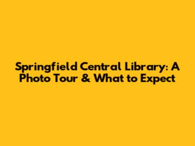Springfield Central Library: A Photo Tour & What to Expect