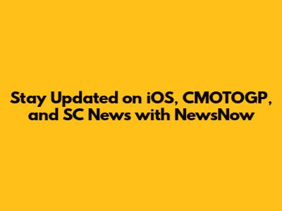 Stay Updated on iOS, CMOTOGP, and SC News with NewsNow