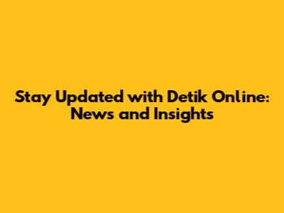 Stay Updated with Detik Online: News and Insights