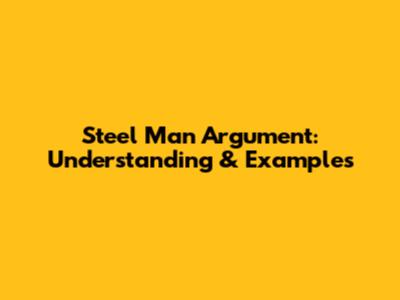 Steel Man Argument: Understanding & Examples